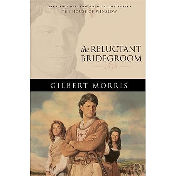 Reluctant Bridegroom (House of Winslow Book #7), Gilbert Morris