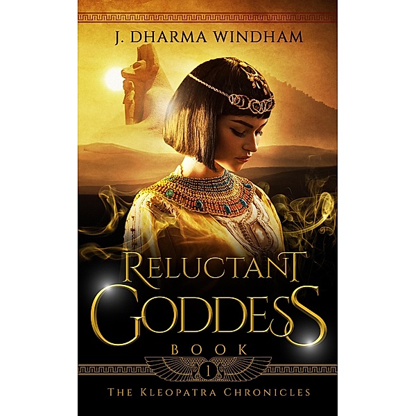 Reluctant Goddess (The Kleopatra Chronicles, #1) / The Kleopatra Chronicles, J. Dharma Windham