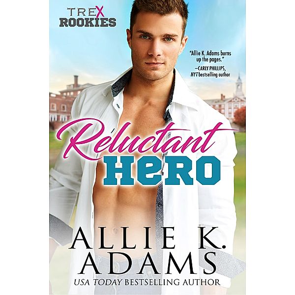 Reluctant Hero (TREX ROOKIES, #1) / TREX ROOKIES, Allie K. Adams