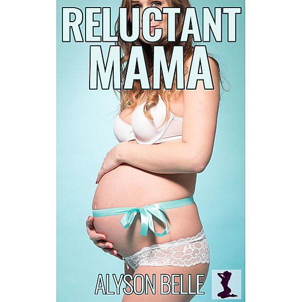 Reluctant Mama, Alyson Belle