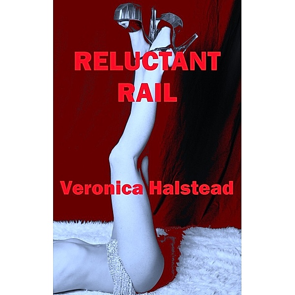 Reluctant Rail: A Very Rough Gangbang Short, Veronica Halstead