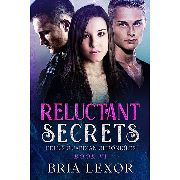 Reluctant Secrets (Hell's Guardian Chronicles, #6) / Hell's Guardian Chronicles, Bria Lexor