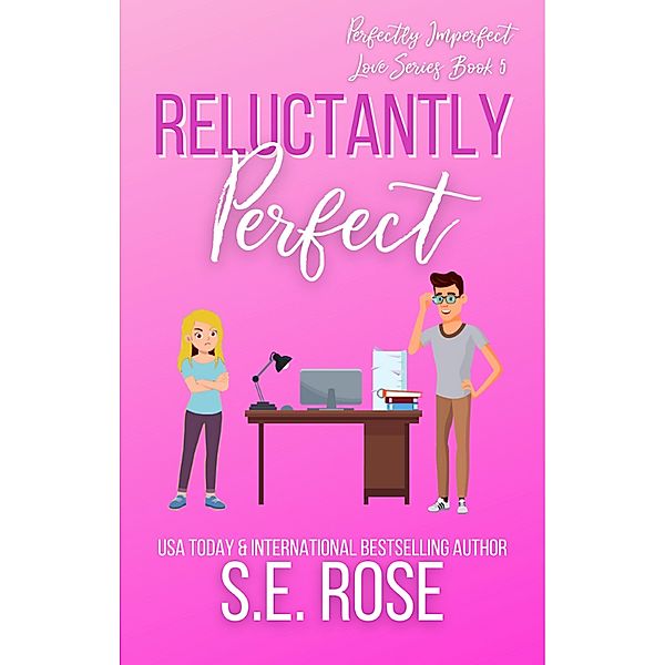 Reluctantly Perfect (Perfectly Imperfect Love Series, #5) / Perfectly Imperfect Love Series, S. E. Rose