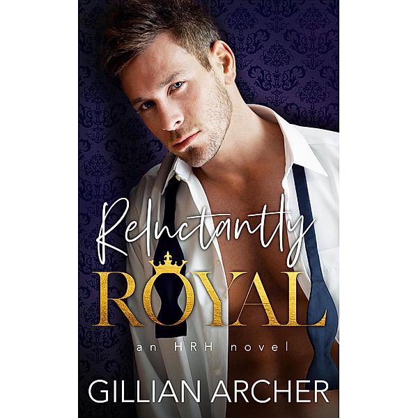Reluctantly Royal (HRH, #1) / HRH, Gillian Archer