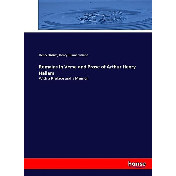 Remains in Verse and Prose of Arthur Henry Hallam, Henry Hallam, Henry Sumner Maine