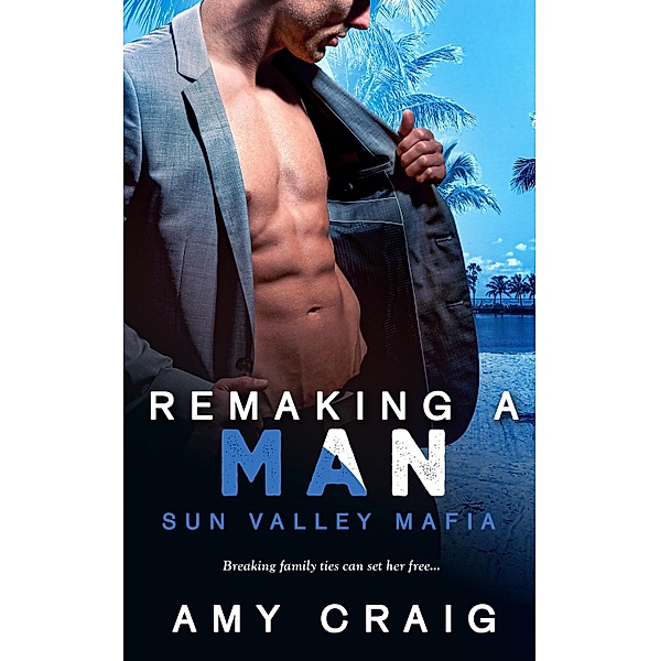 Remaking a Man / Sun Valley Mafia Bd.2, Amy Craig
