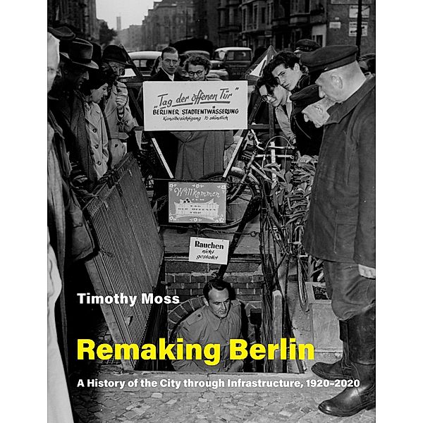 Remaking Berlin / Infrastructures, Timothy Moss