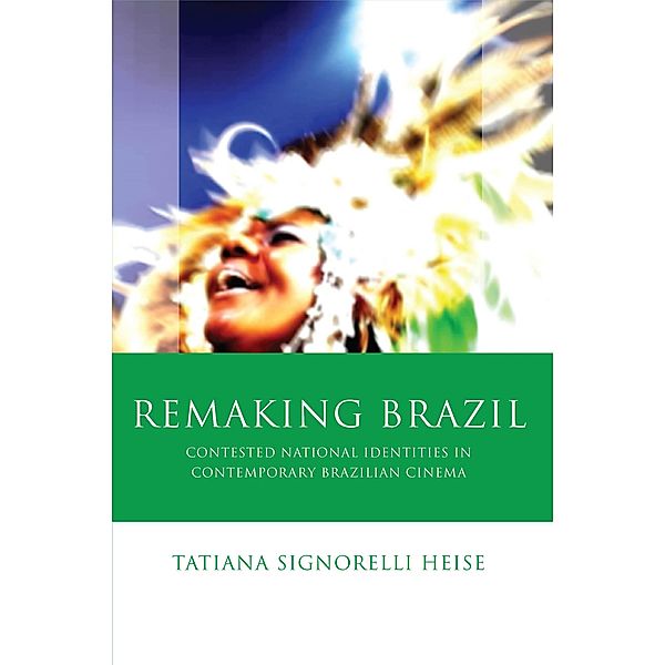Remaking Brazil / Iberian and Latin American Studies, Tatiana Signorelli Heise