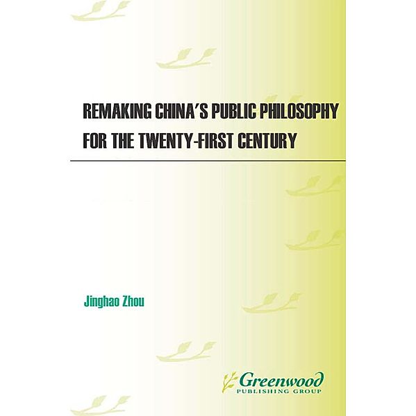 Remaking China's Public Philosophy for the Twenty-first Century, Jinghao Zhou