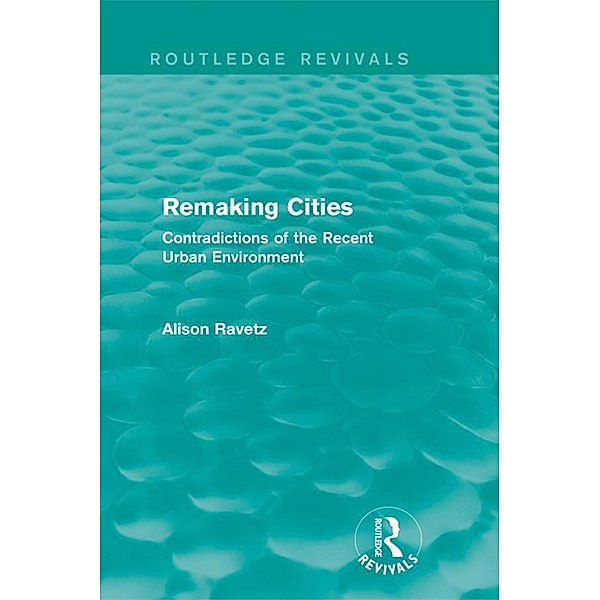 Remaking Cities (Routledge Revivals) / Routledge Revivals, Alison Ravetz