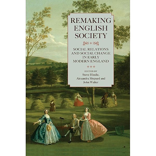 Remaking English Society / Studies in Early Modern Cultural, Political and Social History Bd.14