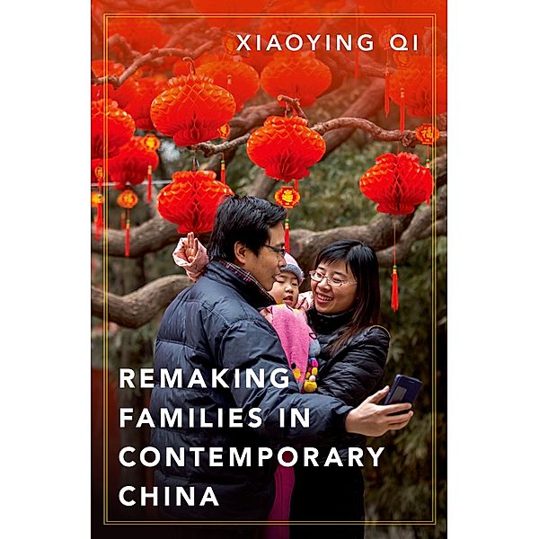 Remaking Families in Contemporary China, Xiaoying Qi