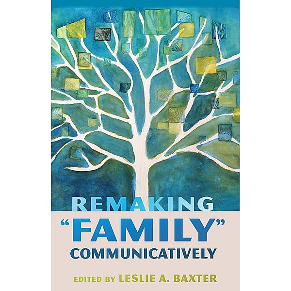 Remaking Family Communicatively / Lifespan Communication Bd.1