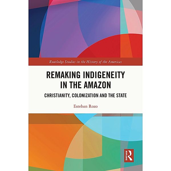 Remaking Indigeneity in the Amazon, Esteban Rozo