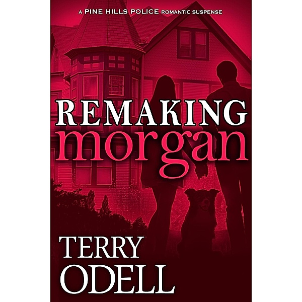 Remaking Morgan (Pine Hills Police, #6) / Pine Hills Police, Terry Odell