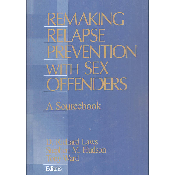 Remaking Relapse Prevention with Sex Offenders, Tony Ward, Stephen M. Hudson, D. Richard Laws