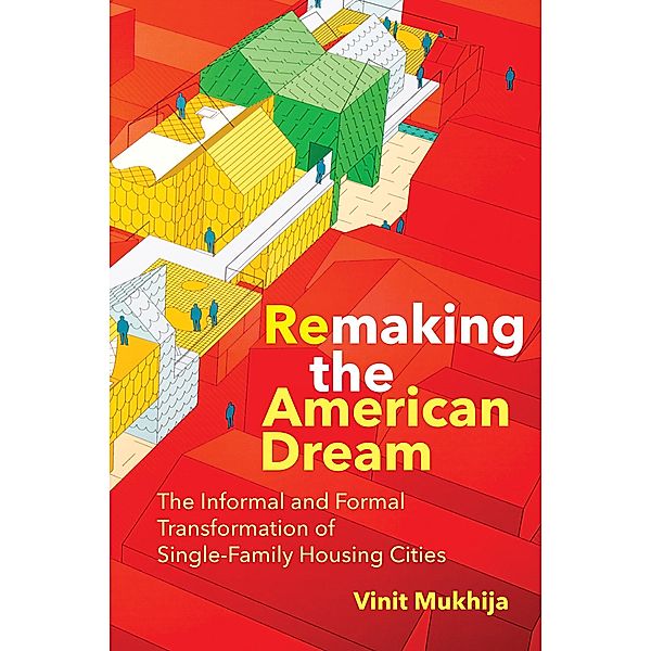 Remaking the American Dream / Urban and Industrial Environments, Vinit Mukhija