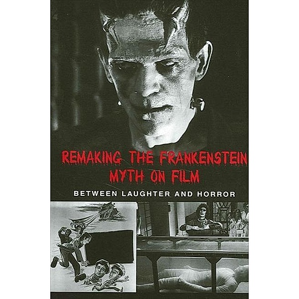 Remaking the Frankenstein Myth on Film / SUNY series in Psychoanalysis and Culture, Caroline Joan S. Picart