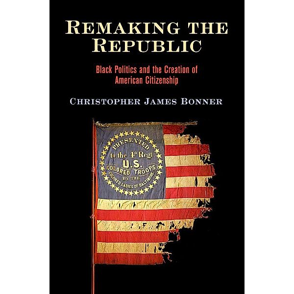 Remaking the Republic / America in the Nineteenth Century, Christopher James Bonner