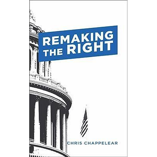 Remaking the Right, Chris Chappelear