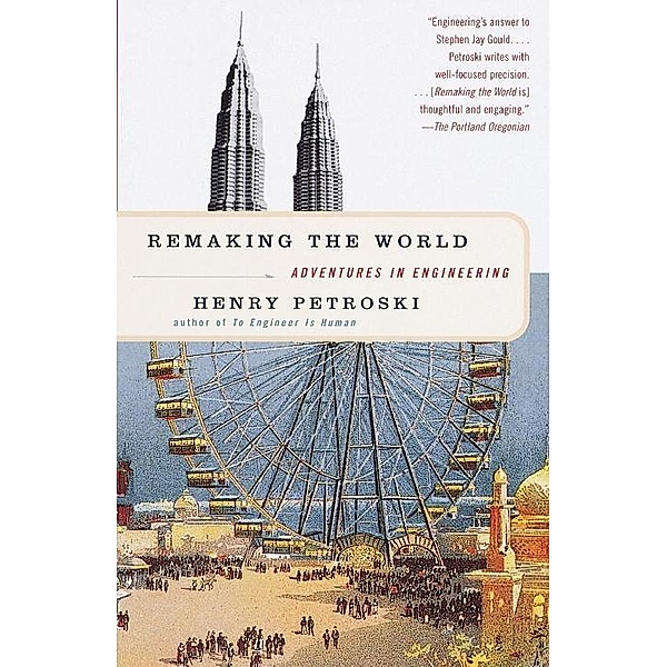 Remaking the World, Henry Petroski