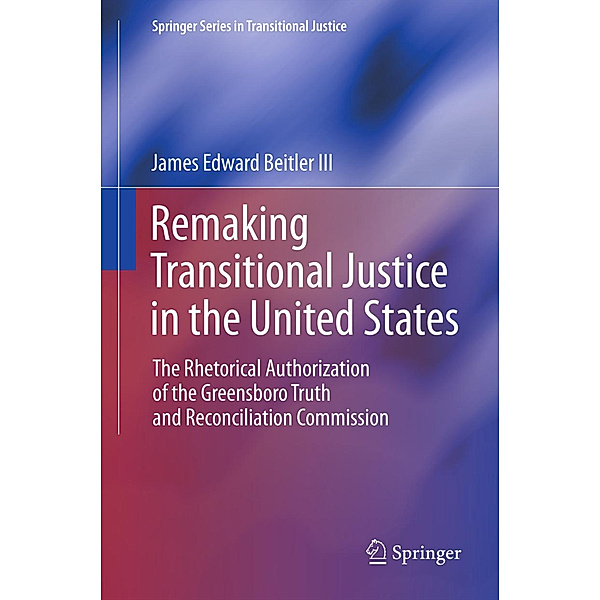 Remaking Transitional Justice in the United States, James  Edward Beitler III