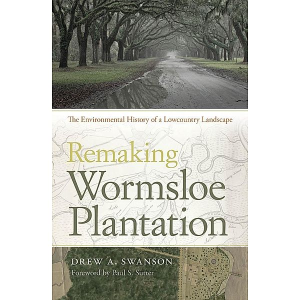 Remaking Wormsloe Plantation / Wormsloe Foundation Nature Books Bd.33, Drew A. Swanson