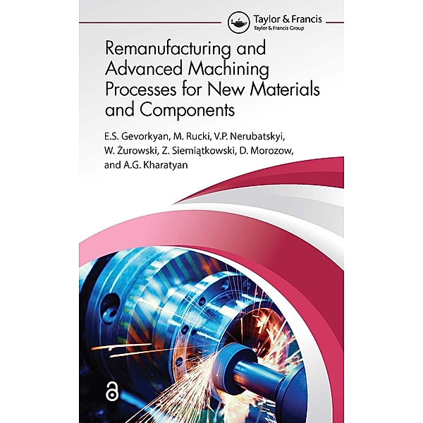 Remanufacturing and Advanced Machining Processes for New Materials and Components, ¿. S. Gevorkyan, M. Rucki, V. P. Nerubatskyi, W. Zurowski, Z. Siemiatkowski, D. Morozow, A. G. Kharatyan