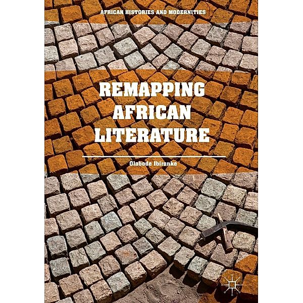 Remapping African Literature / African Histories and Modernities, Olabode Ibironke