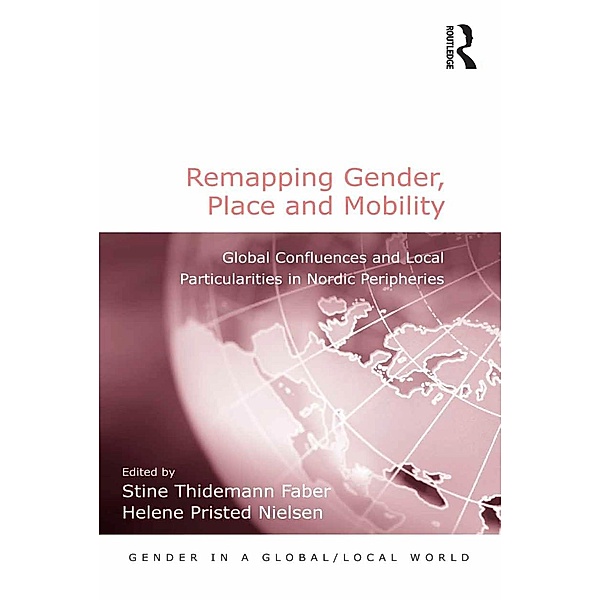 Remapping Gender, Place and Mobility / Gender in a Global/ Local World, Helene Pristed Nielsen, Stine Thidemann Faber