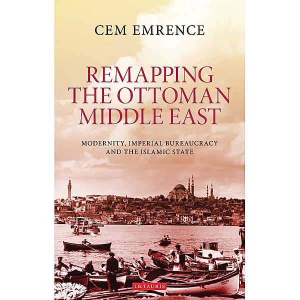 Remapping the Ottoman Middle East, Cem Emrence