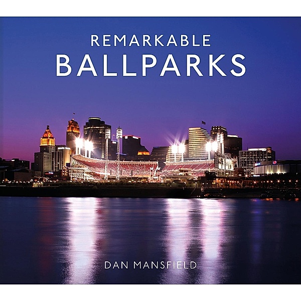 Remarkable Ballparks, Dan Mansfield