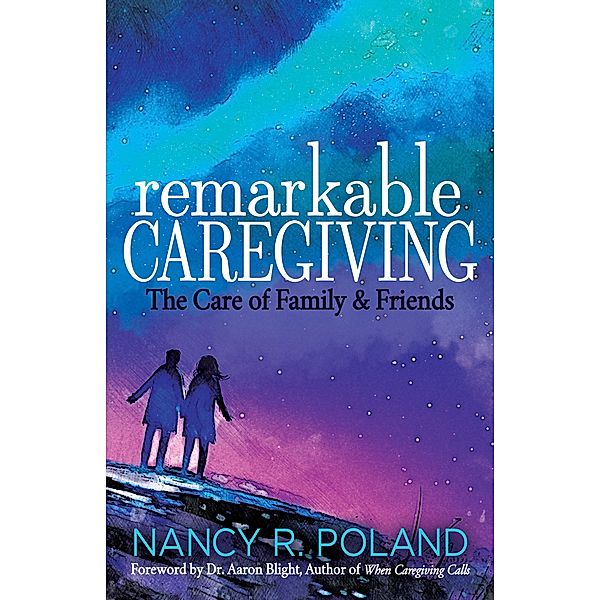 Remarkable Caregiving, Nancy R. Poland