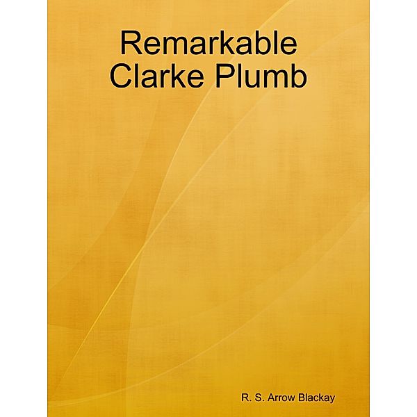 Remarkable Clarke Plumb, R. S. Arrow Blackay