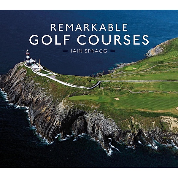 Remarkable Golf Courses, Iain T. Spragg