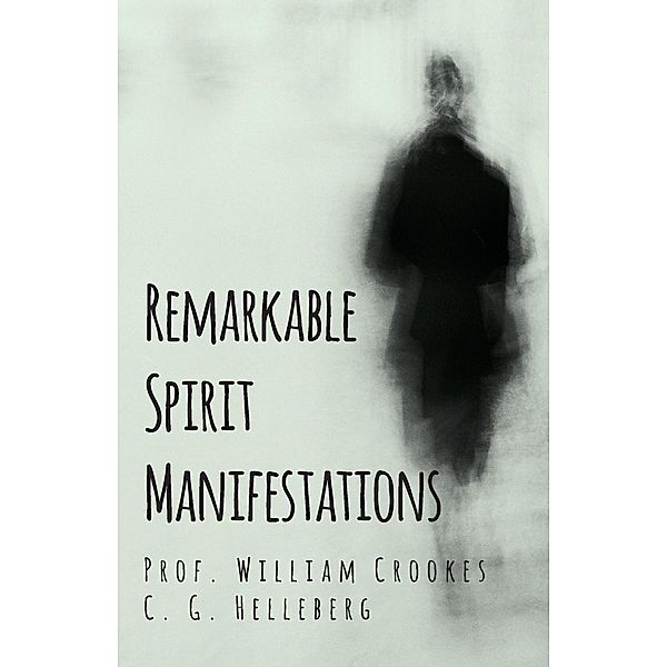 Remarkable Spirit Manifestations, William Crookes, C. G. Helleberg