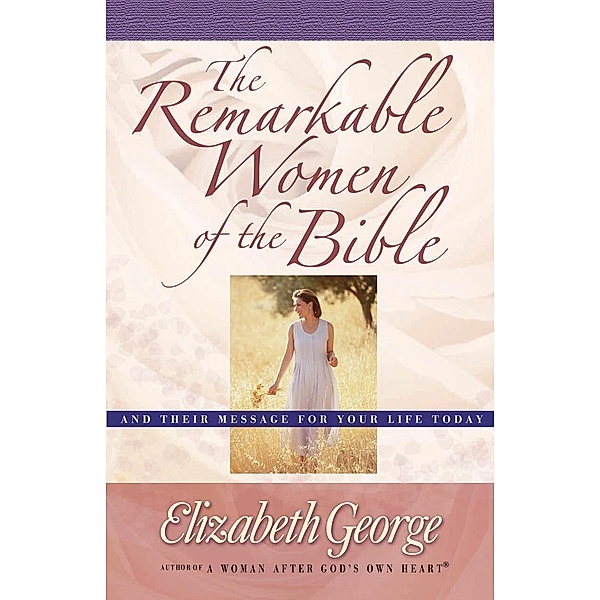 Remarkable Women of the Bible, Elizabeth George