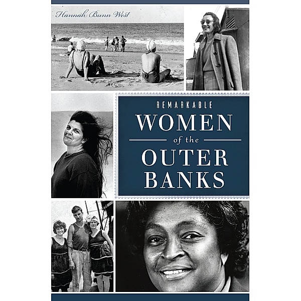 Remarkable Women of the Outer Banks / The History Press, Hannah Bunn West