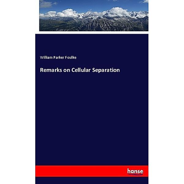 Remarks on Cellular Separation, William Parker Foulke