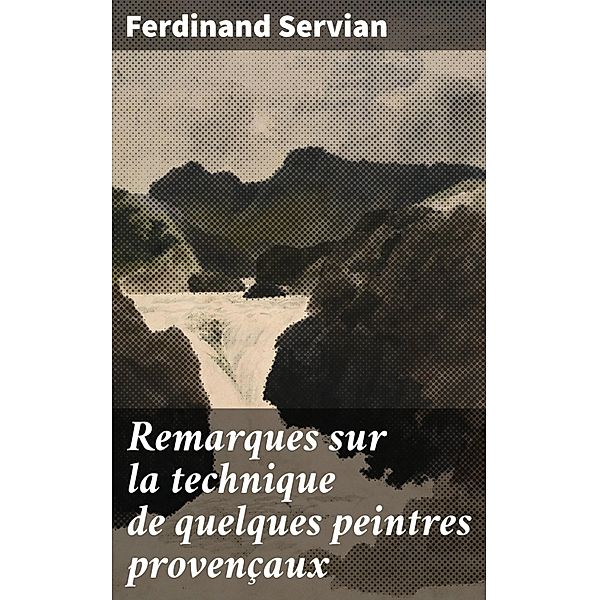 Remarques sur la technique de quelques peintres provençaux, Ferdinand Servian