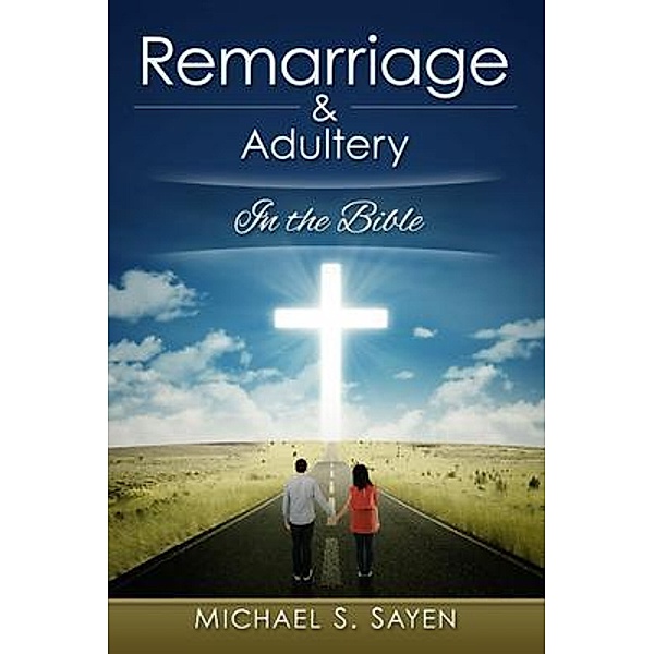 Remarriage & Adultery / Michael S. Sayen, Michael Sayen