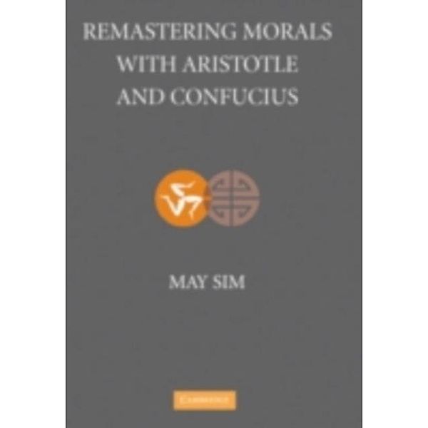 Remastering Morals with Aristotle and Confucius, May Sim
