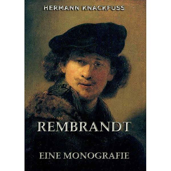 Rembrandt - Eine Monografie, Hermann Knackfuss