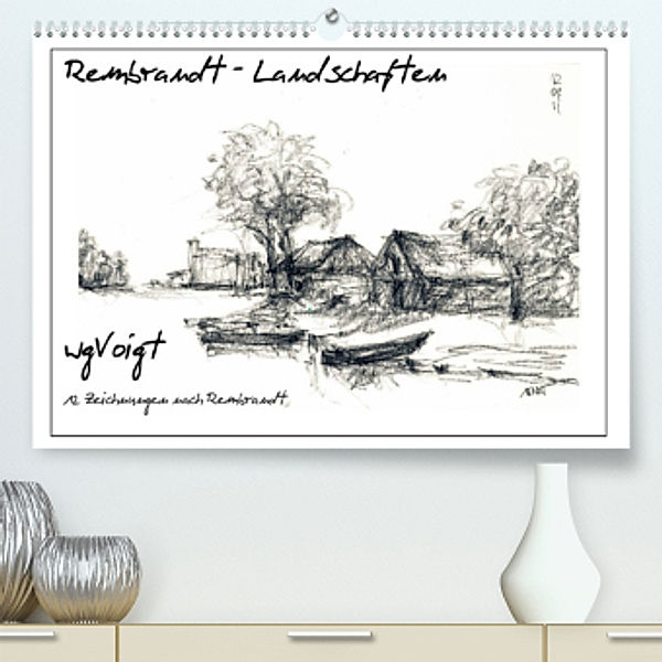 Rembrandt Landschaften wgVoigt (Premium, hochwertiger DIN A2 Wandkalender 2022, Kunstdruck in Hochglanz), wgVoigt