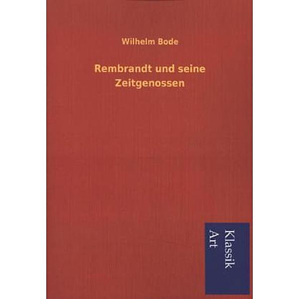 Rembrandt und seine Zeitgenossen, Wilhelm Bode