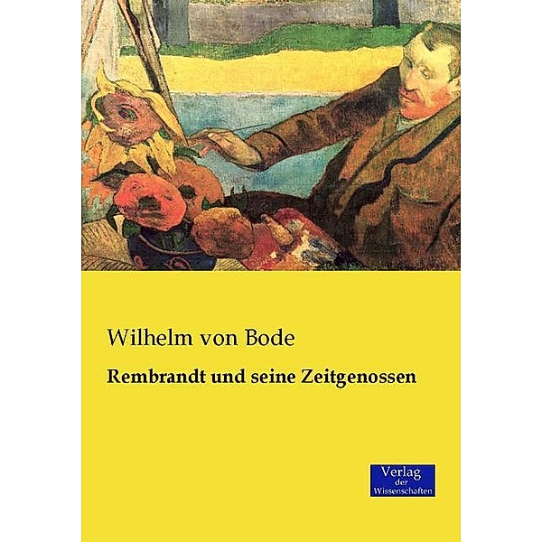Rembrandt und seine Zeitgenossen, Wilhelm Bode
