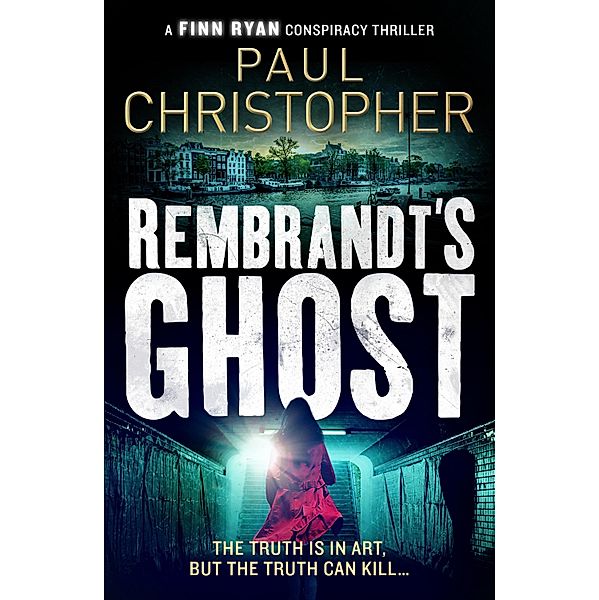 Rembrandt's Ghost / The Finn Ryan Conspiracy Thrillers Bd.3, Paul Christopher