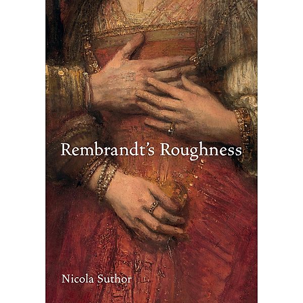 Rembrandt's Roughness, Nicola Suthor