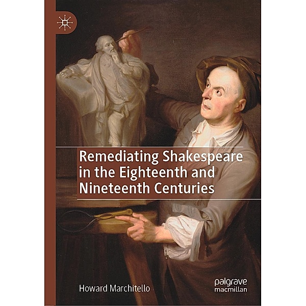 Remediating Shakespeare in the Eighteenth and Nineteenth Centuries / Progress in Mathematics, Howard Marchitello