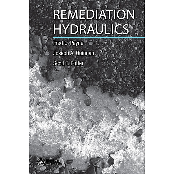 Remediation Hydraulics, Fred C. Payne, Joseph A. Quinnan, Scott T. Potter